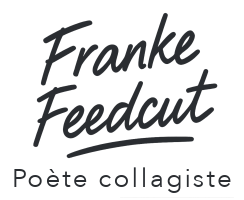 Franke Feedcut — Poète collagiste